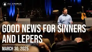 Good News for Sinners and Lepers | March 30, 2025