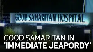Good Samaritan Hospital Hit With ‘Immediate Jeopardy