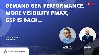 Google Ads News e Tips del 8 Ott 2025 - Demand Gen Performance, More visibility Pmax, GSP is back…
