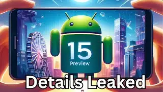 Google Android 15 - Preview Details Leaked