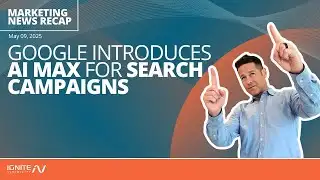 Google Introduces AI Max for Search Campaigns - Ignite Friday