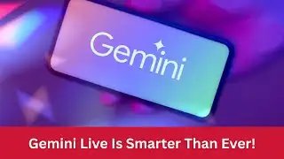 Google Upgrades Gemini Live: Smarter, Faster & More Interactive | Eye News