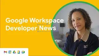 Google Workspace Developer News: Granular OAuth rollout, Drive Events, Meet API, and more!