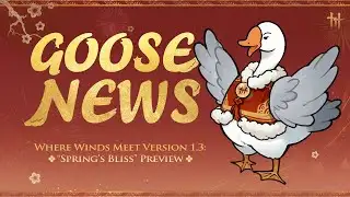 Goose News - Where Winds Meet Version 1.3: Spring