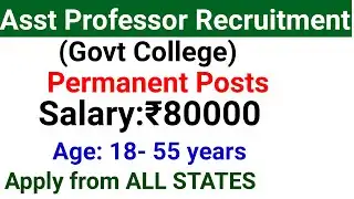 GOVT PERMANENT ASST PROFESSOR VACANCY 2025 I AGE: 18 - 55 Yrs