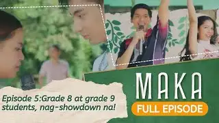 Grade 8 at grade 9 students, nag-showdown na! (Full Episode 5) | MAKA