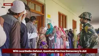 Grassroots Elections Missing: Is Jammu & Kashmir Really Democratic?