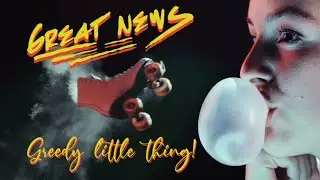 Great News - Greedy Little Thing