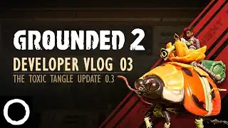 Grounded 2 - Developer Vlog 03: The Toxic Tangle