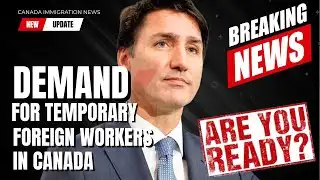 Growing Demand for Temporary Foreign Workers in Canada ~ Canada Immigration News 2024