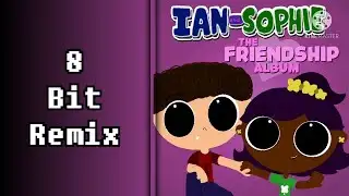 Having A Friend Is Fun [Ian & Sophie OST] - 8 Bit Remix