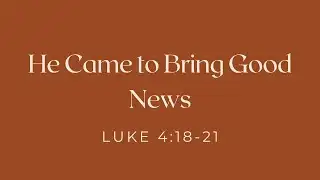 He Came to Bring Good News