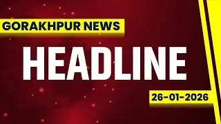 HEADLINE - 26-01-2026 |GORAKHPUR NEWS