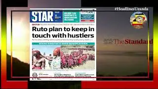 HEADLINES UGANDA.22ND.AUGUST.2023.EAC