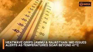 Heatwave Grips Jammu & Rajasthan | IMD Issues Alerts as Temperatures Soar Beyond 47°C | DD India