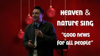 Heaven & Nature Sing "Good News for All People"