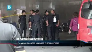 HELP University explosion: PM Anwar calls for immediate, thorough probe