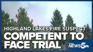 Highland Lakes Fire suspect competent to face trial
