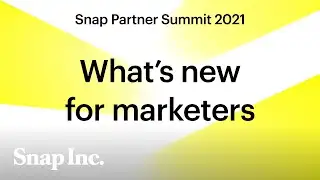 Highlights For Marketers - from the Snap Partner Summit 2021