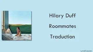 Hilary Duff - Roommates - Traduction