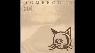 Homebound   Almost 7