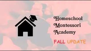 Homeschool Montessori Academy: Fall Update