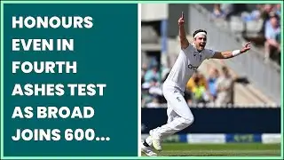 HONOURS EVEN IN FOURTH ASHES TEST AS BROAD JOINS 600 CLUB