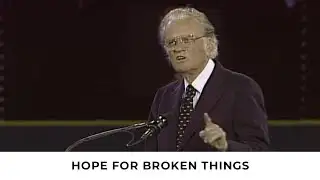Hope for Broken Things | Billy Graham Classic Sermon