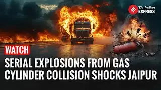Horror on Jaipur-Ajmer Highway! LPG Truck Explodes in Massive Fire