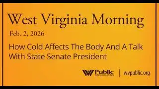 How Cold Affects The Body And A Talk With State Senate President, This West Virginia Morning