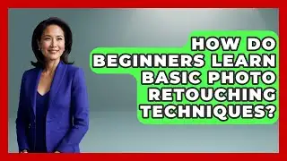 How Do Beginners Learn Basic Photo Retouching Techniques? | Design Tool Unlocked News