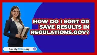How Do I Sort Or Save Results In   Regulations.gov? | CountyOffice News