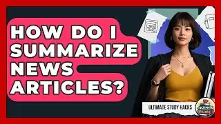 How Do I Summarize News Articles? - Ultimate Study Hacks