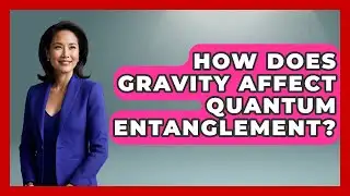 How Does Gravity Affect Quantum Entanglement? | Quantum Tech Explained News