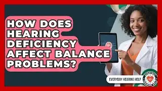 How Does Hearing Deficiency Affect Balance Problems? | Everyday Hearing Help News
