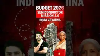 How India Is Reducing China Dependency | Semiconductor Mission 2.0 | Union Budget 2026