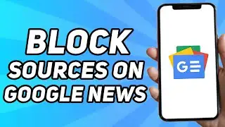 How to Block Sources on Google News (Simple)