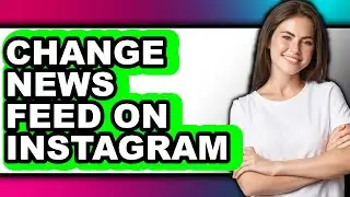 How to Change News Feed on Instagram (updated)