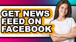 How to Get News Feed on Facebook (full Guide)