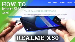 How to Insert Nano SIM in REALME X50 – SIM Slot