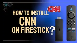 How to Install & Use CNN on FireStick in Easy Steps (2025 Guide)