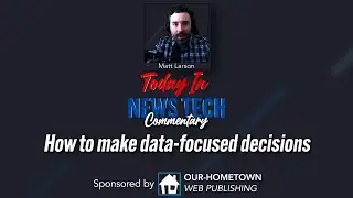 How to make data-focused decisions | Today in News Tech