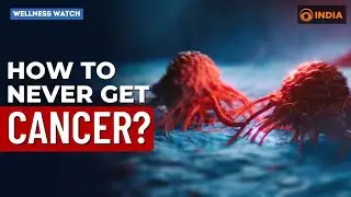 How to never get Cancer? | Wellness Watch