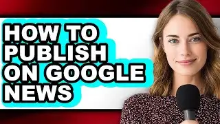 How to Publish on Google News - Step by Step