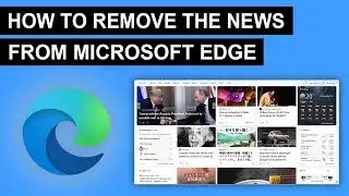 How To Remove/Turn Off The News From Microsoft Edge - Easy Guide (2024)