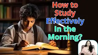 How to Study Effectively in the Morning