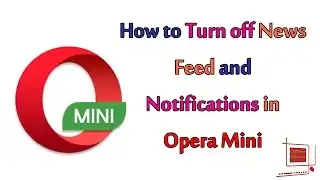 How to Turn Off News Feed and Notifications in Opera Mini