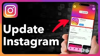 How To Update Instagram On iPhone Or Android