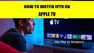 How to Watch IPTV on Apple TV