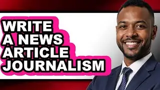 How to Write a News Article Journalism - Easy Guide